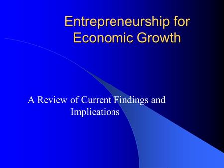Entrepreneurship for Economic Growth A Review of Current Findings and Implications.