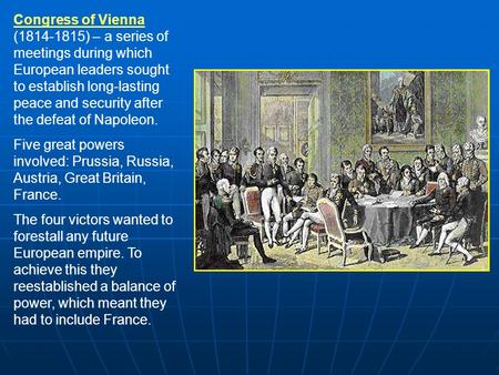 Congress of Vienna (1814-1815) – a series of meetings during which European leaders sought to establish long-lasting peace and security after the defeat.