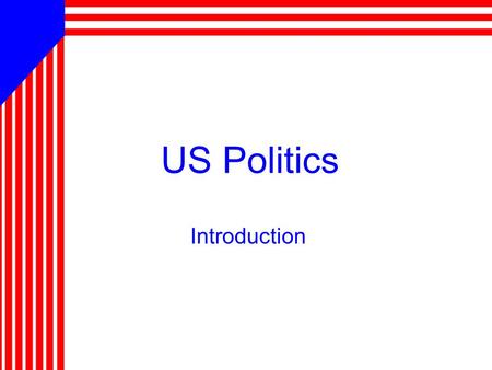 US Politics Introduction. Overview 1.Power –Definition –Types 2.Exercising Power –Authority –Legitimacy 3.Politics 4.Political Culture and Socialization.