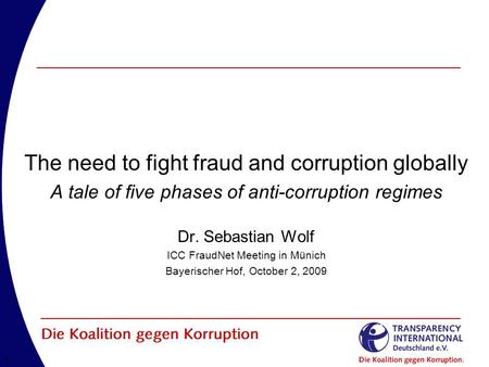 11 The need to fight fraud and corruption globally A tale of five phases of anti-corruption regimes Dr. Sebastian Wolf ICC FraudNet Meeting in Münich Bayerischer.