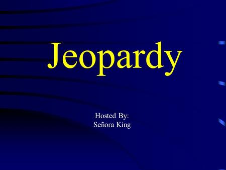 Jeopardy Hosted By: Señora King Jeopardy Vocabulario Ir/SerHTEPDOPs Pot Luck Q $100 Q $200 Q $300 Q $400 Q $500 Q $100 Q $200 Q $300 Q $400 Q $500 Final.