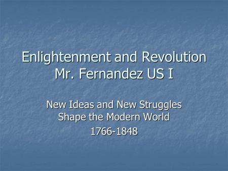 Enlightenment and Revolution Mr. Fernandez US I