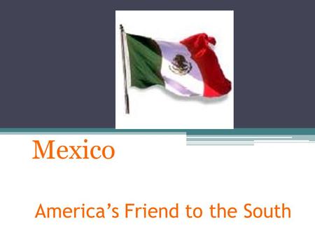 America’s Friend to the South Mexico. I. Sovereignty, Authority, & Power A. A. Legitimacy  Viceroy – Governor appointed by Spanish king during colonial.