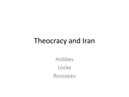 Theocracy and Iran Hobbes Locke Rousseau. Writing Question to Begin Is the world getting more religious or less religious? 1000 1400 1800 1900 1950 1970.