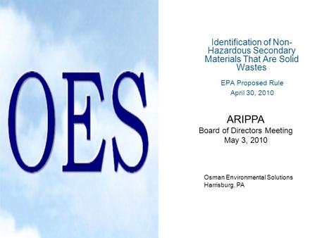 Identification of Non- Hazardous Secondary Materials That Are Solid Wastes EPA Proposed Rule April 30, 2010 Osman Environmental Solutions Harrisburg, PA.