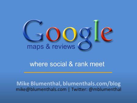 Mike Blumenthal, blumenthals.com/blog | where social & rank meet maps & reviews.