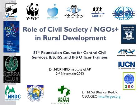 Role of Civil Society / NGOs+ in Rural Development 87 th Foundation Course for Central Civil Services, IES, ISS, and IFS Officer Trainees Dr. MCR HRD Institute.
