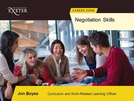 Negotiation Skills Jon Boyes Curriculum and Work-Related Learning Officer.
