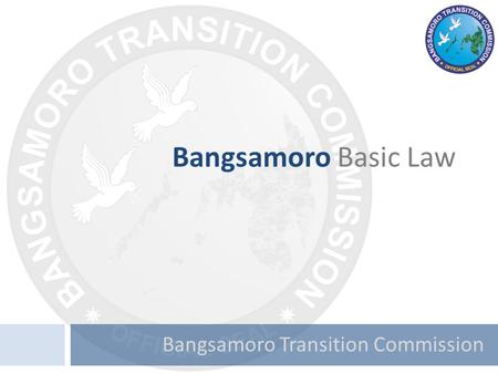 Bangsamoro Transition Commission Bangsamoro Basic Law.