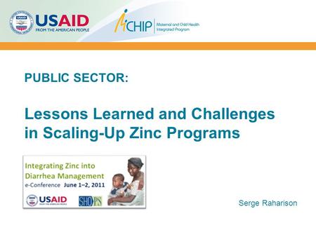 PUBLIC SECTOR: Lessons Learned and Challenges in Scaling-Up Zinc Programs Serge Raharison.