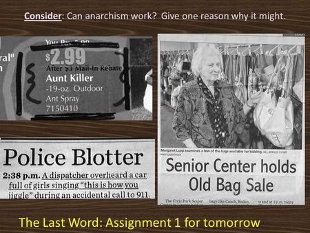Consider: Can anarchism work? Give one reason why it might. The Last Word: Assignment 1 for tomorrow.