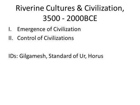 Riverine Cultures & Civilization, BCE