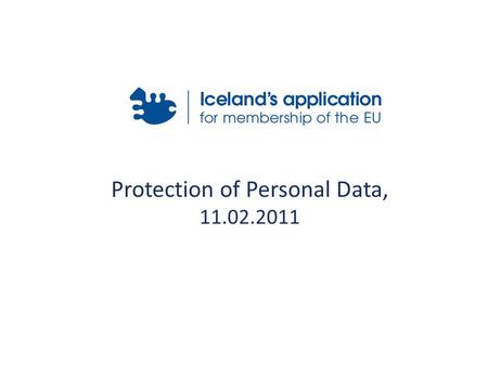 Protection of Personal Data, 11.02.2011. Historical context In 1982, Iceland signed the Council of Europe Convention nr. 108 from 1981 for the Protection.