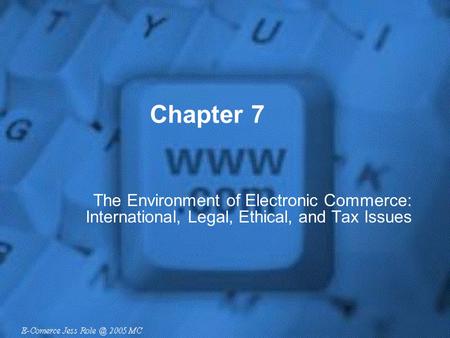 Chapter 7 The Environment of Electronic Commerce: International, Legal, Ethical, and Tax Issues.