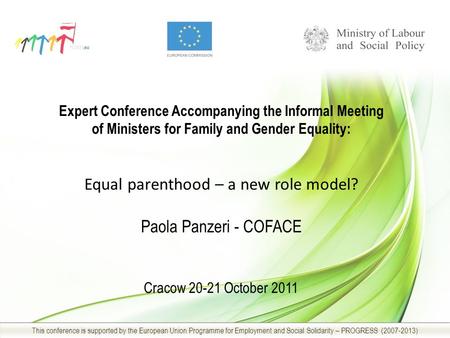 Expert Conference Accompanying the Informal Meeting of Ministers for Family and Gender Equality: Equal parenthood – a new role model? Paola Panzeri - COFACE.