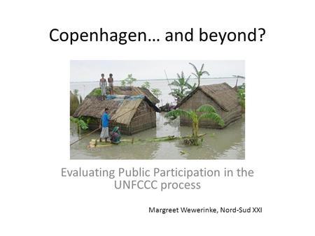 Copenhagen… and beyond? Evaluating Public Participation in the UNFCCC process Margreet Wewerinke, Nord-Sud XXI.