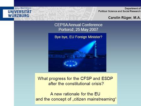 Department of Political Science and Social Research Carolin Rüger, M.A. What progress for the CFSP and ESDP after the constitutional crisis? A new rationale.