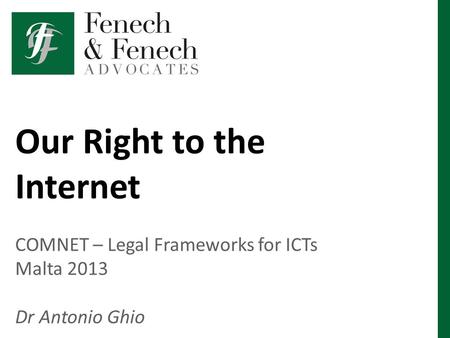 Our Right to the Internet COMNET – Legal Frameworks for ICTs Malta 2013 Dr Antonio Ghio.