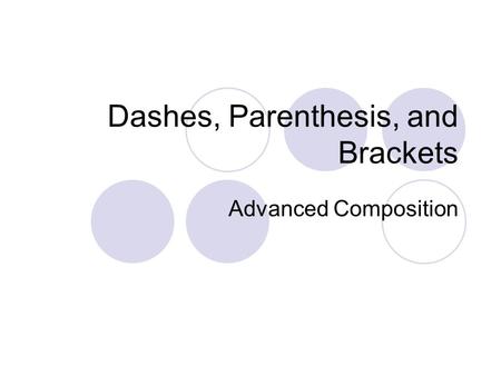 Dashes, Parenthesis, and Brackets Advanced Composition.