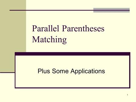 1 Parallel Parentheses Matching Plus Some Applications.