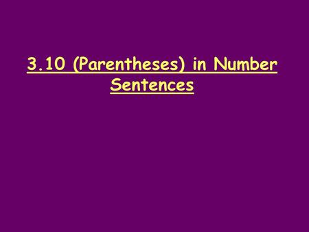 3.10 (Parentheses) in Number Sentences. Homework Review.