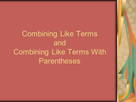 Combining Like Terms and Combining Like Terms With Parentheses.