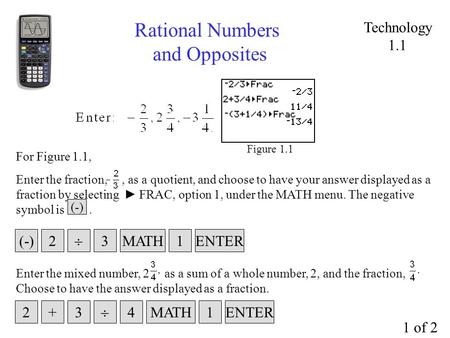 Rational Numbers and Opposites Enter the fraction,, as a quotient, and choose to have your answer displayed as a fraction by selecting ► FRAC, option 1,
