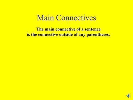 Main Connectives The main connective of a sentence is the connective outside of any parentheses.