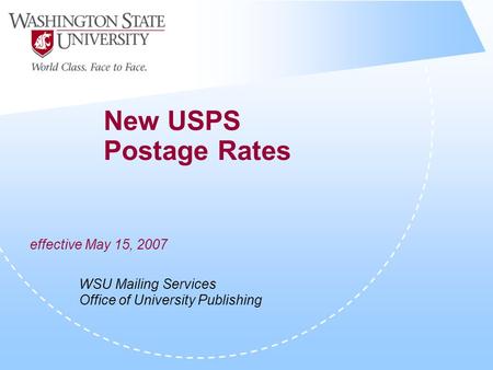 New USPS Postage Rates effective May 15, 2007 WSU Mailing Services Office of University Publishing.