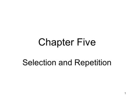 1 Chapter Five Selection and Repetition. 2 Objectives How to make decisions using the if statement How to make decisions using the if-else statement How.