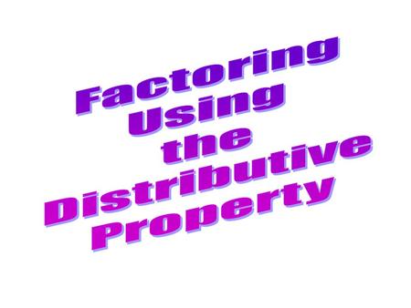 Factoring Using the Distributive Property.