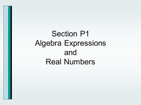 Section P1 Algebra Expressions and Real Numbers. Algebraic Expressions.