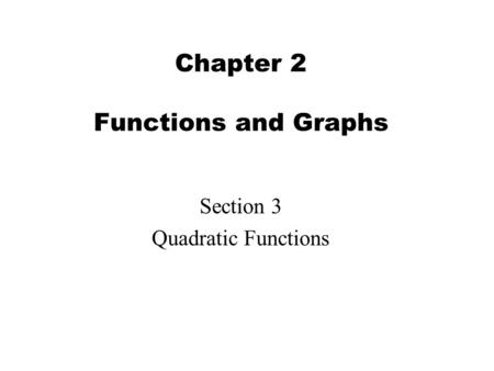 Chapter 2 Functions and Graphs Section 3 Quadratic Functions.