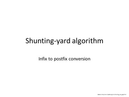 Shunting-yard algorithm Infix to postfix conversion Based on