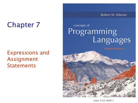 ISBN 0-321-49362-1 Chapter 7 Expressions and Assignment Statements.