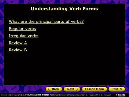 Understanding Verb Forms What are the principal parts of verbs? Regular verbs Irregular verbs Review A Review B.