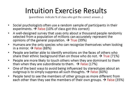 Intuition Exercise Results (parentheses indicate % of class who got the correct answer…) Social psychologists often use a random sample of participants.