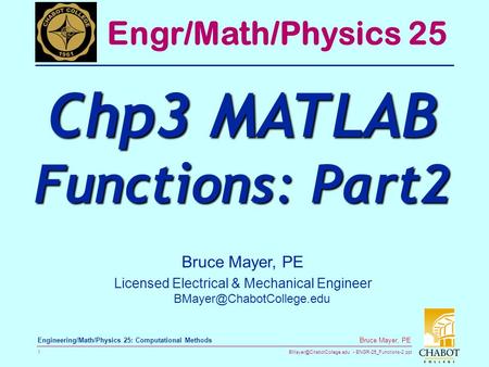 ENGR-25_Functions-2.ppt 1 Bruce Mayer, PE Engineering/Math/Physics 25: Computational Methods Bruce Mayer, PE Licensed Electrical.
