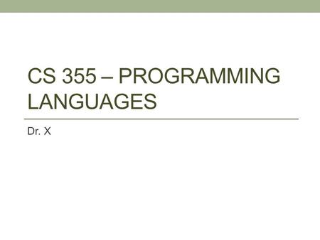 CS 355 – PROGRAMMING LANGUAGES Dr. X. Topics Introduction Arithmetic Expressions Overloaded Operators Type Conversions Relational and Boolean Expressions.