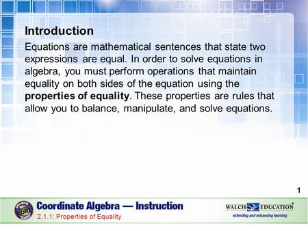 Introduction Equations are mathematical sentences that state two expressions are equal. In order to solve equations in algebra, you must perform operations.