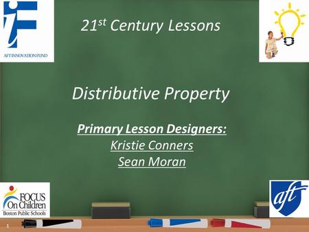 21 st Century Lessons Distributive Property 1 Primary Lesson Designers: Kristie Conners Sean Moran.