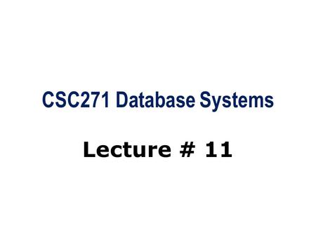 CSC271 Database Systems Lecture # 11.
