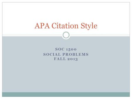 SOC 1500 SOCIAL PROBLEMS FALL 2013 APA Citation Style.