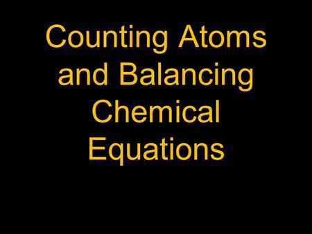 Counting Atoms and Balancing Chemical Equations. Subscripts C 12 H 22 O 11 There are 12 atoms of Carbon There are 22 atoms of Hydrogen There are 11 atoms.