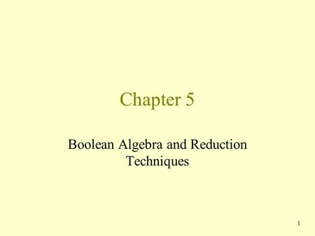 Boolean Algebra and Reduction Techniques