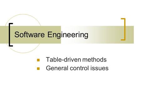 Software Engineering Table-driven methods General control issues.
