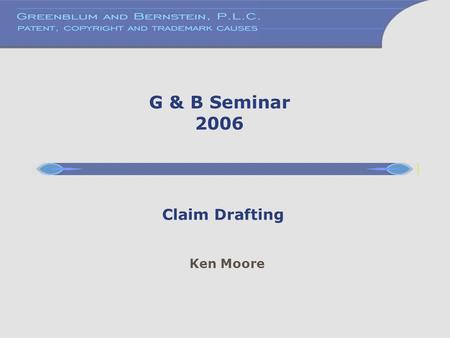 G & B Seminar 2006 Claim Drafting Ken Moore.