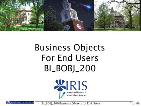 Business Objects For End Users BI_BOBJ_200 BI_BOBJ_200 Business Objects for End Users1 of 86.