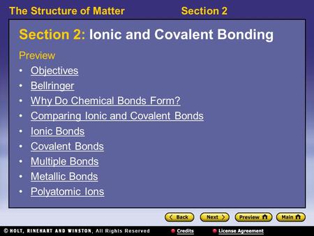 The Structure of MatterSection 2 Section 2: Ionic and Covalent Bonding Preview Objectives Bellringer Why Do Chemical Bonds Form? Comparing Ionic and Covalent.