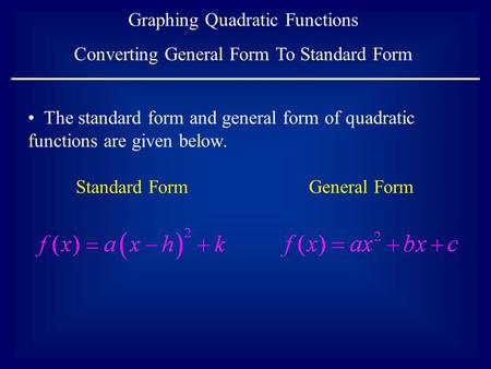 Graphing Quadratic Functions Converting General Form To Standard Form The standard form and general form of quadratic functions are given below. General.